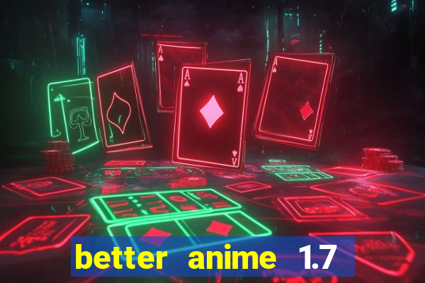 better anime 1.7 apk download